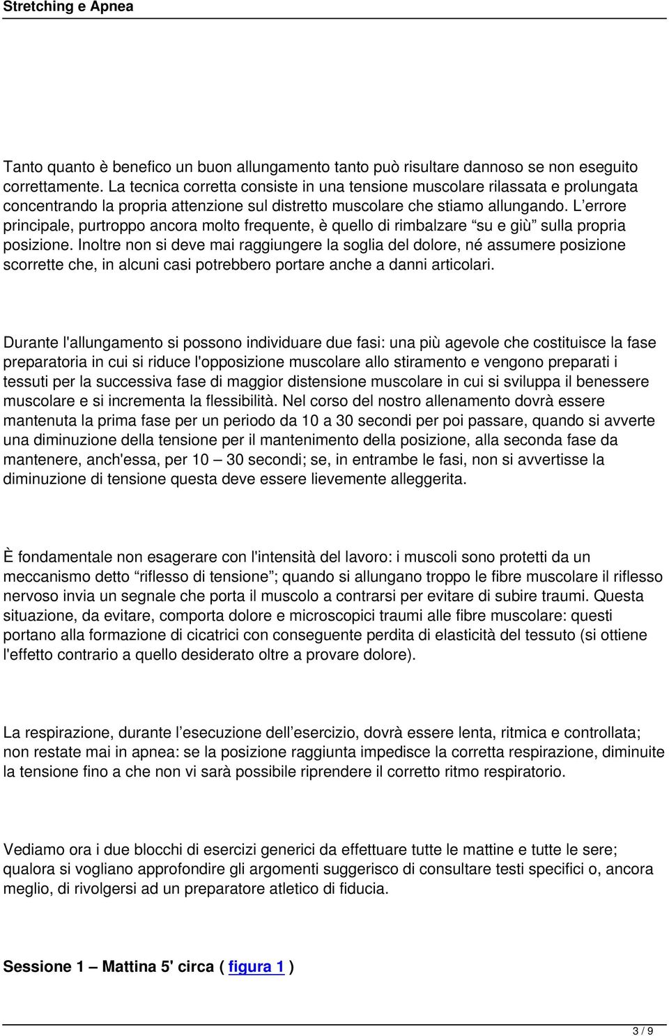 L errore principale, purtroppo ancora molto frequente, è quello di rimbalzare su e giù sulla propria posizione.