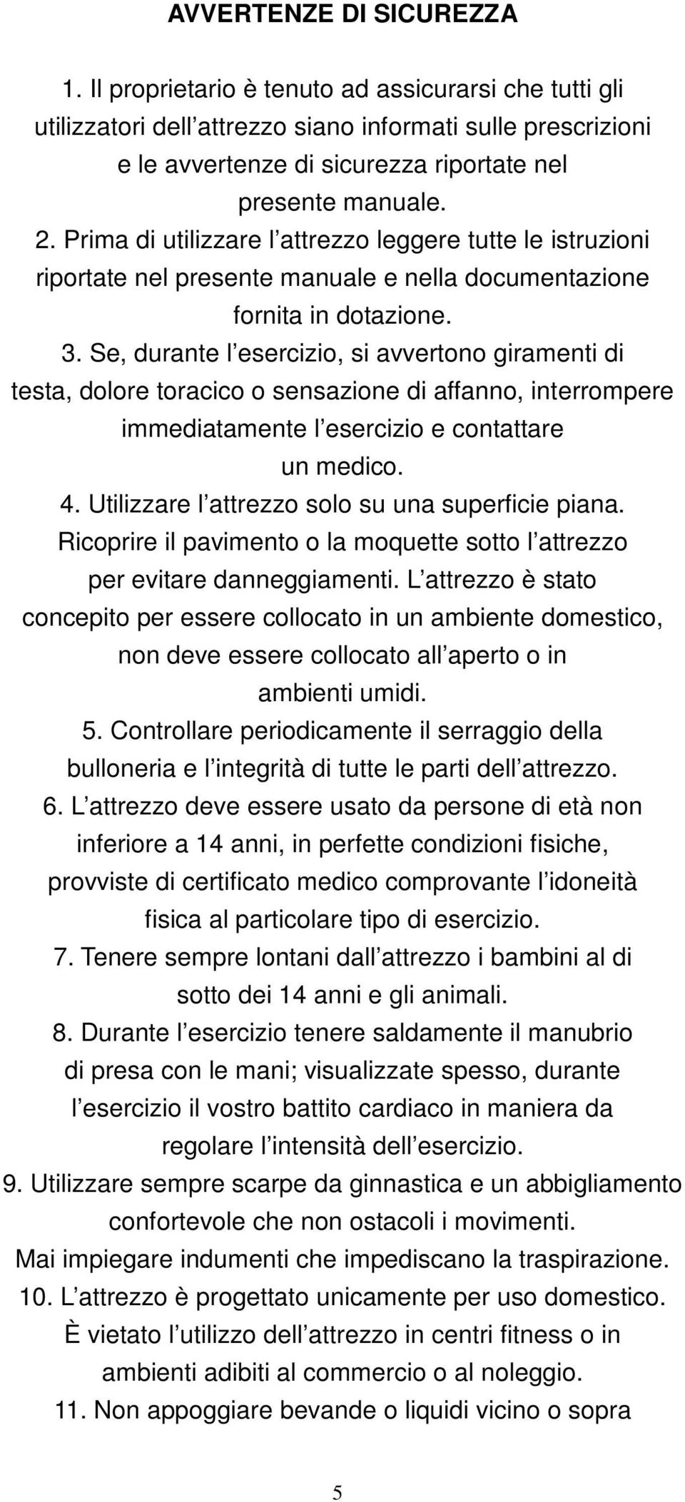 Prima di utilizzare l attrezzo leggere tutte le istruzioni riportate nel presente manuale e nella documentazione fornita in dotazione. 3.