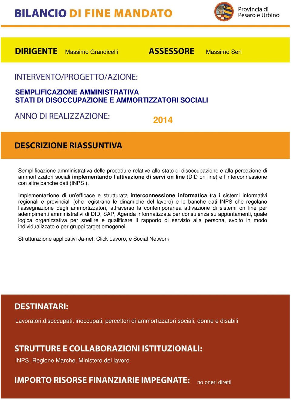 Implementazione di un efficace e strutturata interconnessione informatica tra i sistemi informativi regionali e provinciali (che registrano le dinamiche del lavoro) e le banche dati INPS che regolano