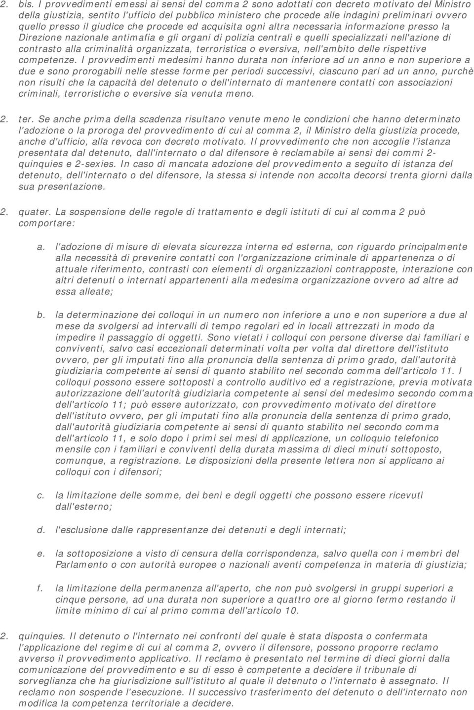 quello presso il giudice che procede ed acquisita ogni altra necessaria informazione presso la Direzione nazionale antimafia e gli organi di polizia centrali e quelli specializzati nell'azione di