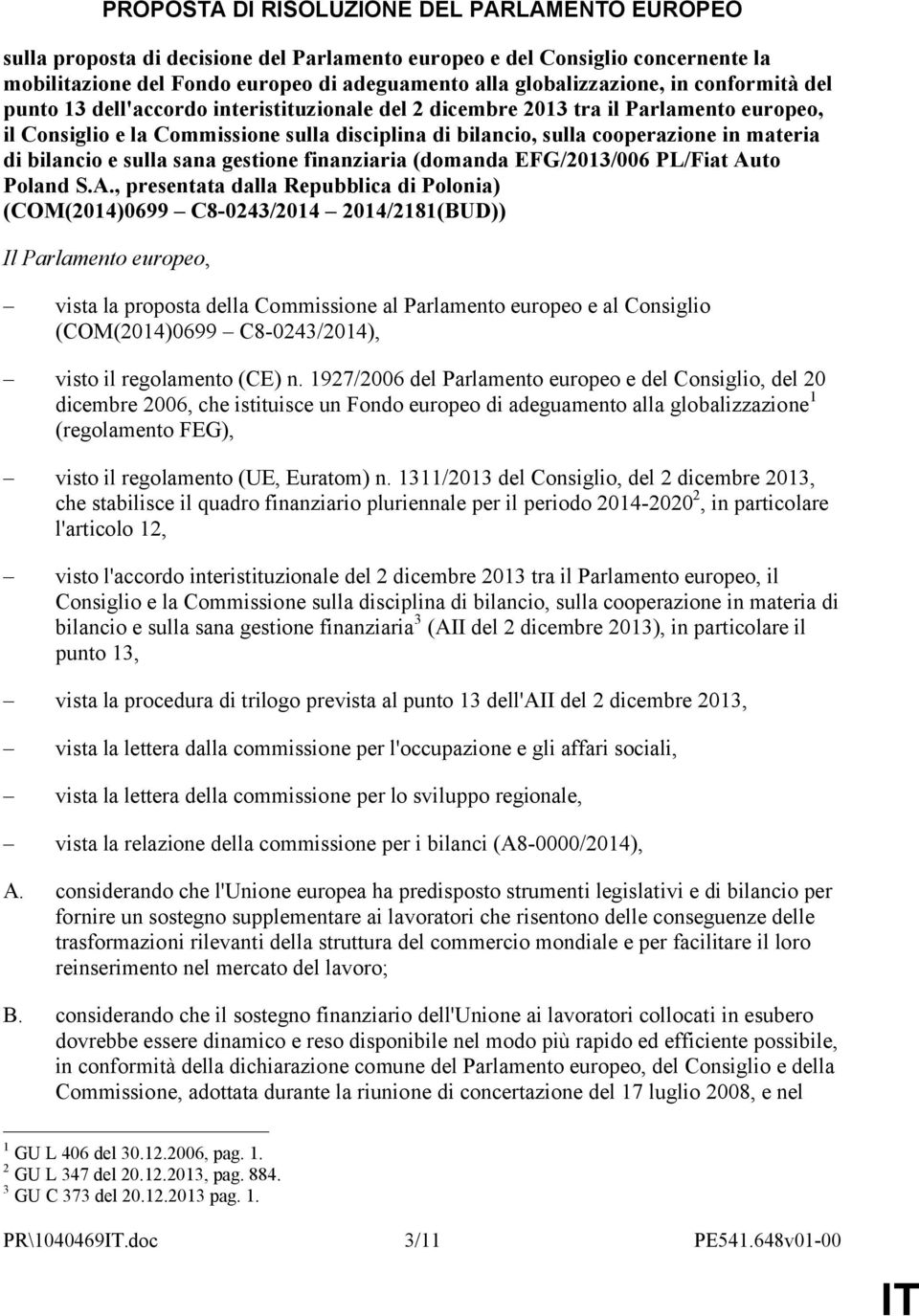 bilancio e sulla sana gestione finanziaria (domanda EFG/2013/006 PL/Fiat Au