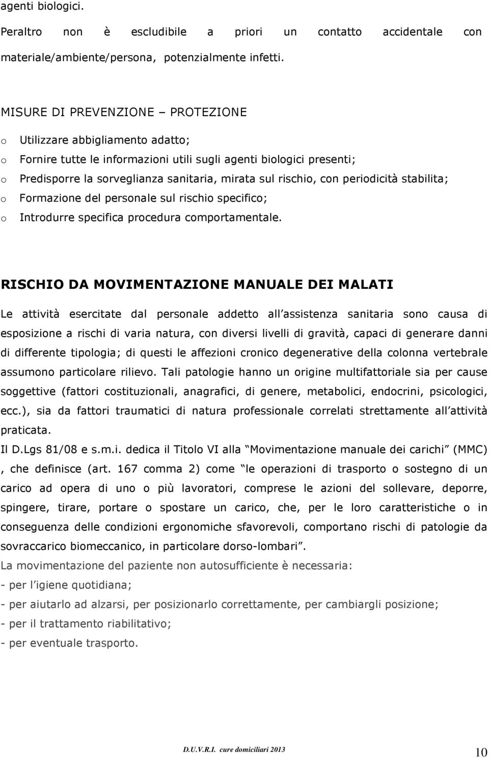 stabilita; Frmazine del persnale sul rischi specific; Intrdurre specifica prcedura cmprtamentale.