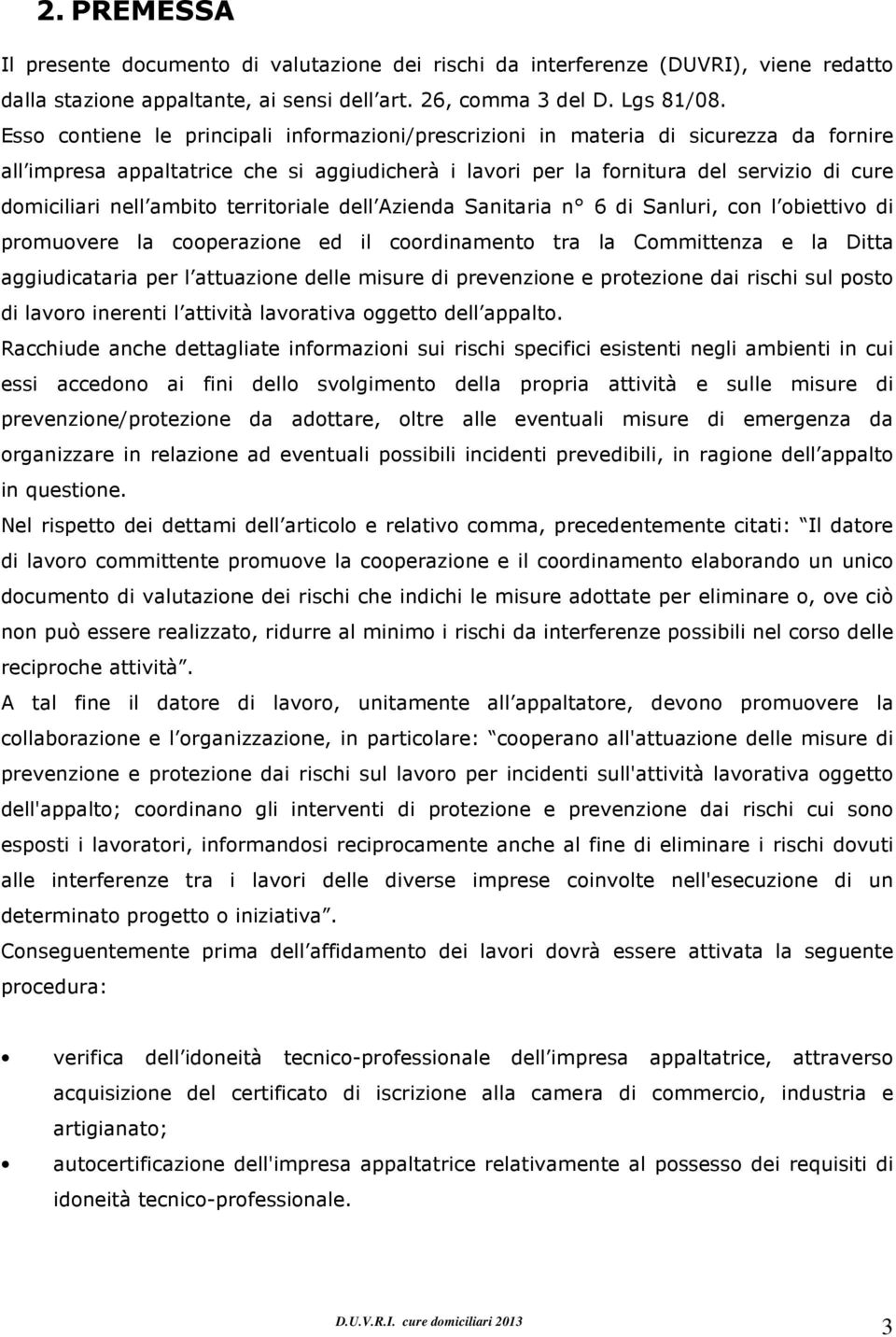 territriale dell Azienda Sanitaria n 6 di Sanluri, cn l biettiv di prmuvere la cperazine ed il crdinament tra la Cmmittenza e la Ditta aggiudicataria per l attuazine delle misure di prevenzine e