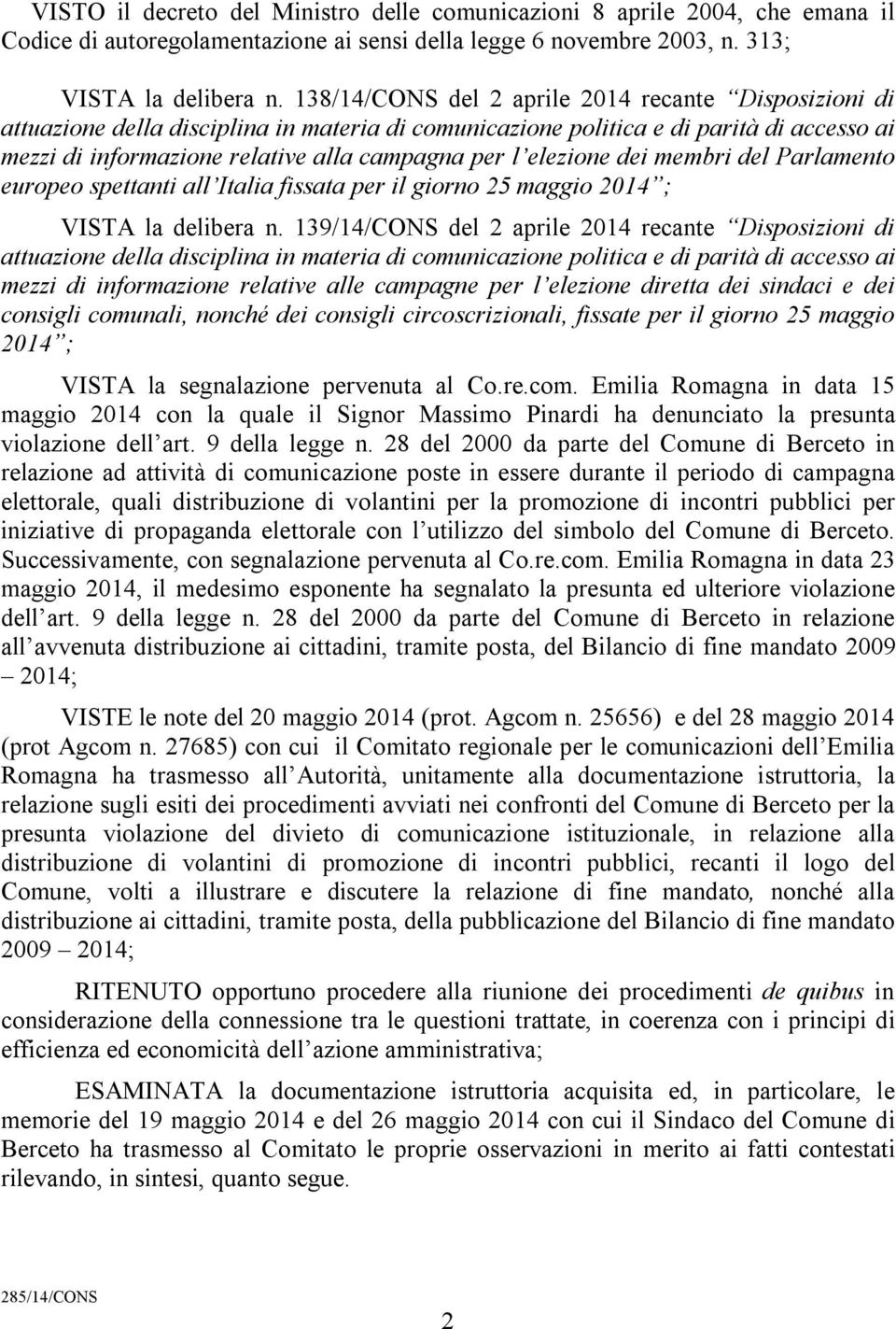 elezione dei membri del Parlamento europeo spettanti all Italia fissata per il giorno 25 maggio 2014 ; VISTA la delibera n.