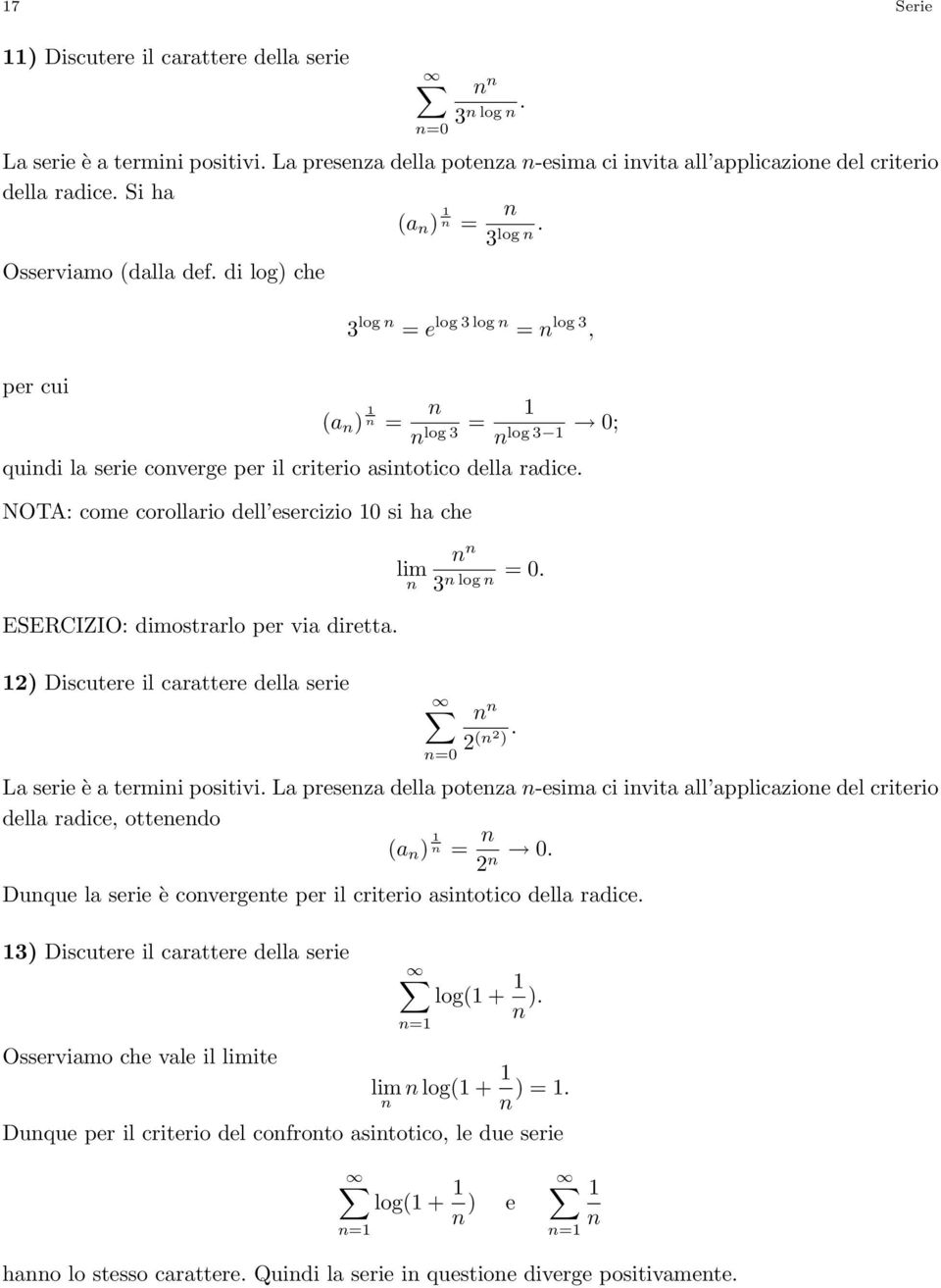 NOTA: come corollario dell esercizio 0 si ha che ESERCIZIO: dimostrarlo per via diretta. = 0. 3 log ) Discutere il carattere della serie =0 ( ). La serie è a termii positivi.