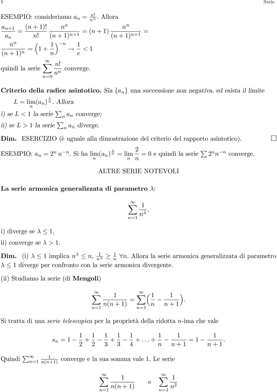ESERCIZIO (è uguale alla dimostrazioe del criterio del rapporto asitotico). ESEMPIO: a =. Si ha (a ) = = 0 e quidi la serie coverge.