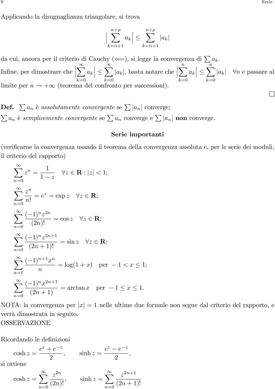 a è assolutamete covergete se a coverge; a è semplicemete covergete se a coverge e a o coverge.