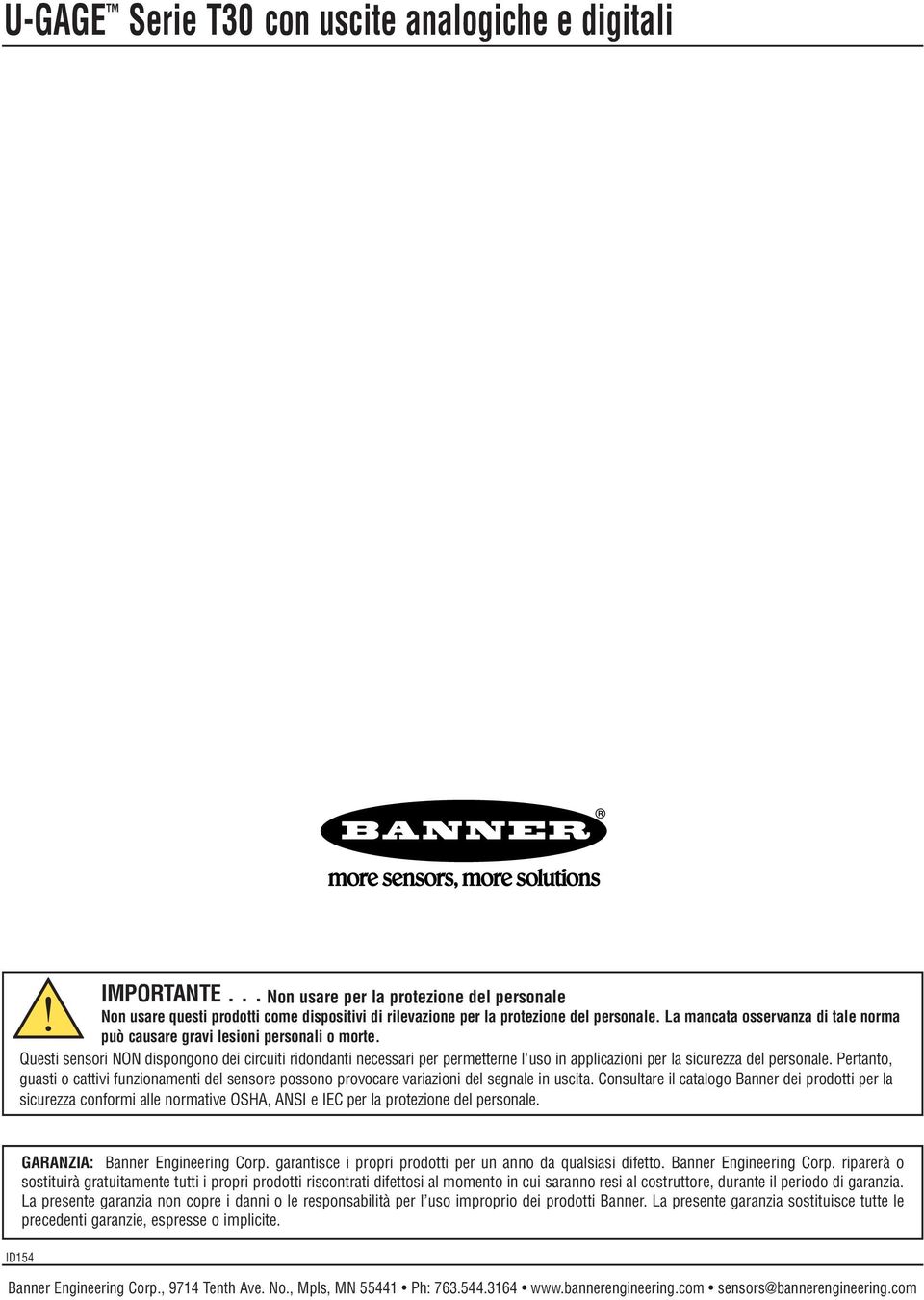 Pertanto, guasti o cattivi funzionamenti del sensore possono provocare variazioni del segnale in uscita.