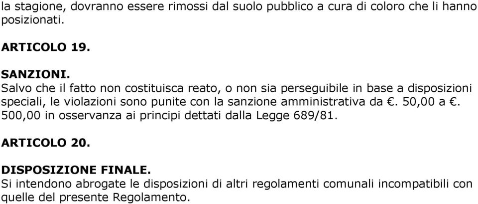 con la sanzione amministrativa da. 50,00 a. 500,00 in osservanza ai principi dettati dalla Legge 689/81. ARTICOLO 20.