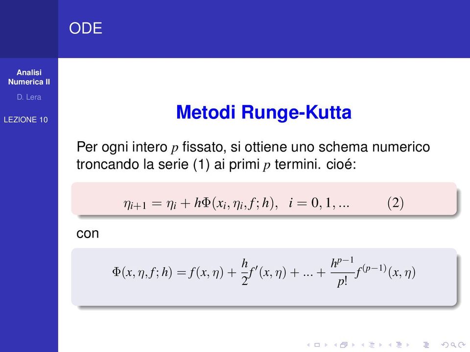 cioé: con η i+1 = η i + hφ(x i, η i, f ; h), i = 0, 1,.