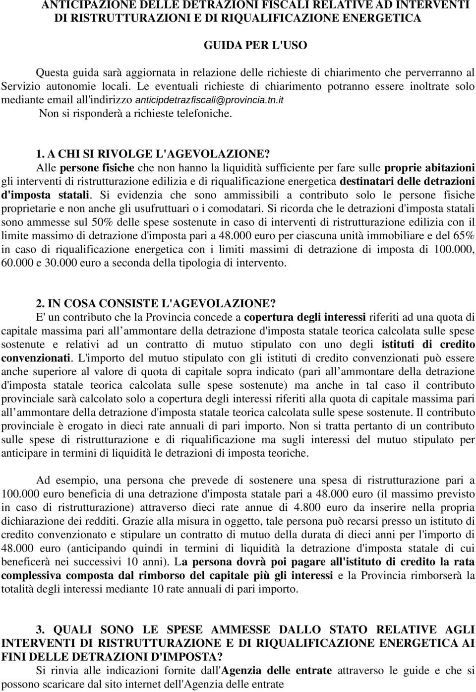 it Non si risponderà a richieste telefoniche. 1. A CHI SI RIVOLGE L'AGEVOLAZIONE?