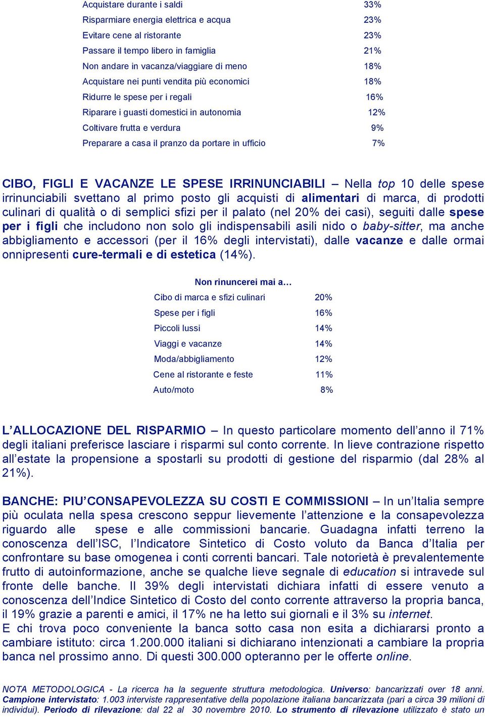 CIBO, FIGLI E VACANZE LE SPESE IRRINUNCIABILI Nella top 10 delle spese irrinunciabili svettano al primo posto gli acquisti di alimentari di marca, di prodotti culinari di qualità o di semplici sfizi