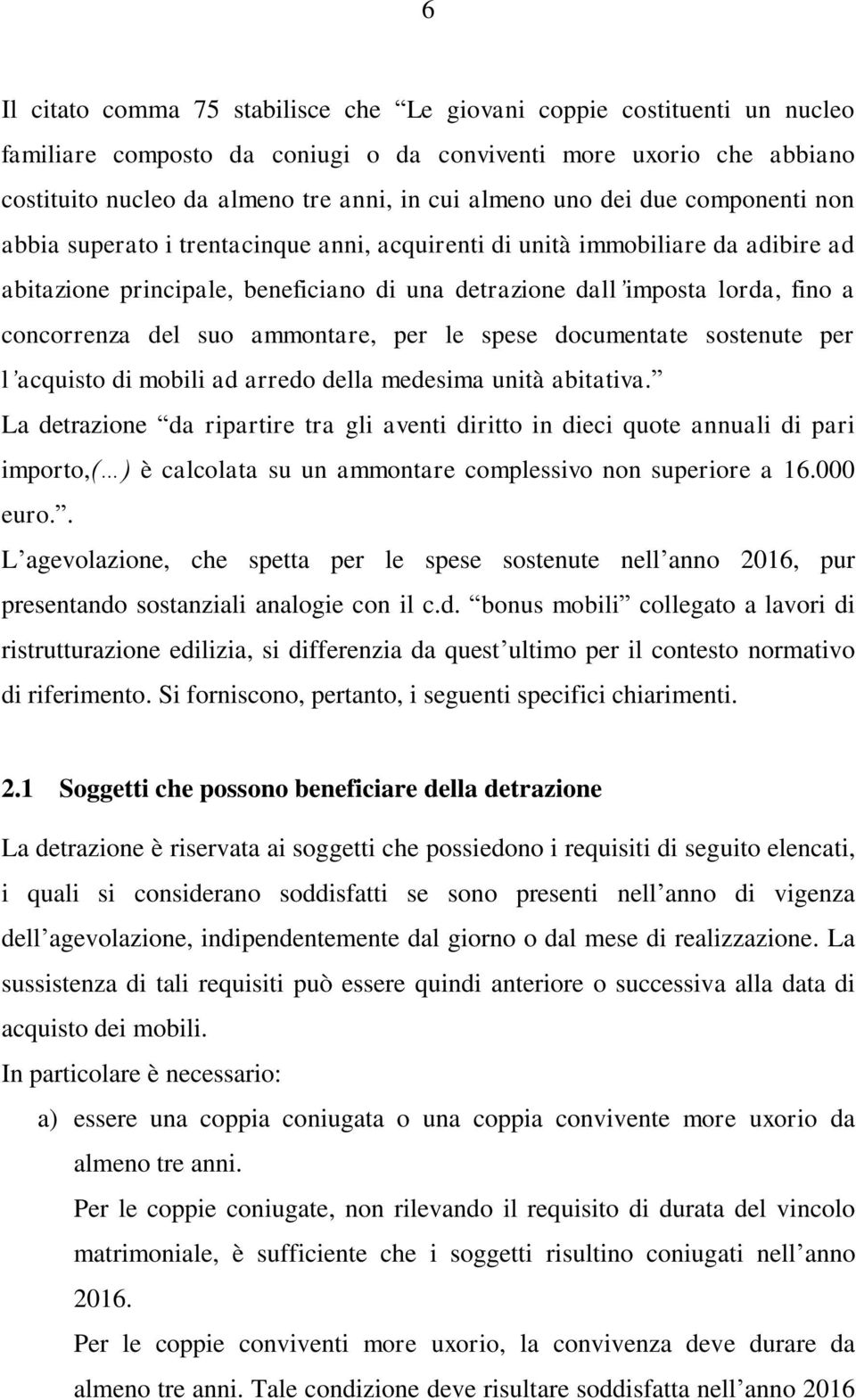 concorrenza del suo ammontare, per le spese documentate sostenute per l acquisto di mobili ad arredo della medesima unità abitativa.