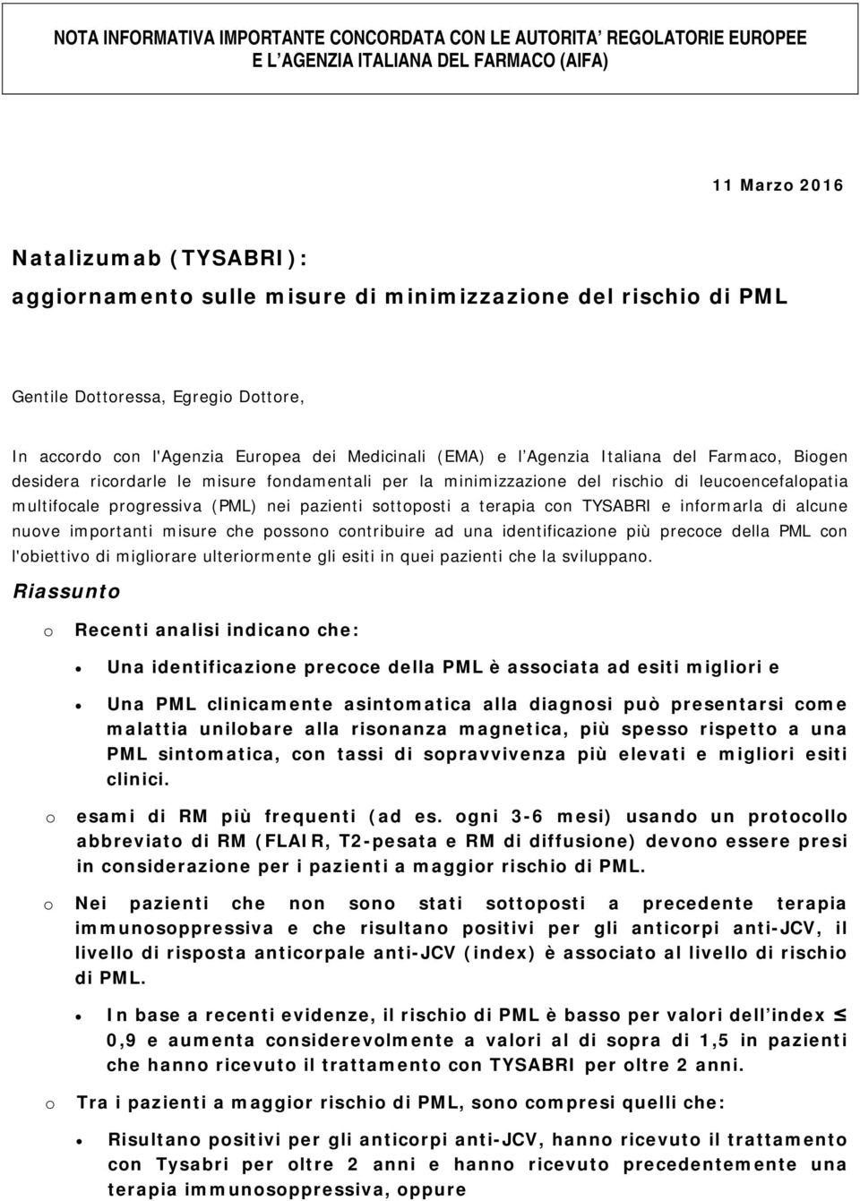 del rischi di leucencefalpatia multifcale prgressiva (PML) nei pazienti sttpsti a terapia cn TYSABRI e infrmarla di alcune nuve imprtanti misure che pssn cntribuire ad una identificazine più precce