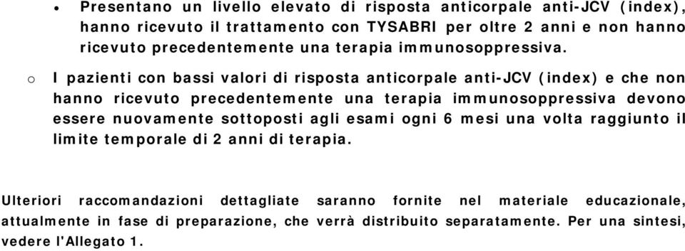 I pazienti cn bassi valri di rispsta anticrpale anti-jcv (index) e che nn hann ricevut precedentemente una terapia immunsppressiva devn essere nuvamente