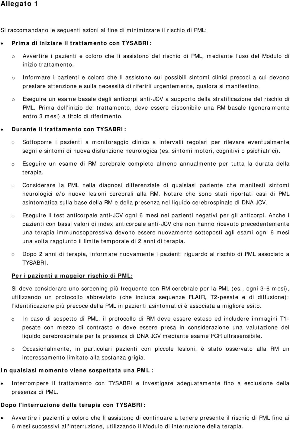 Infrmare i pazienti e clr che li assistn sui pssibili sintmi clinici precci a cui devn prestare attenzine e sulla necessità di riferirli urgentemente, qualra si manifestin.