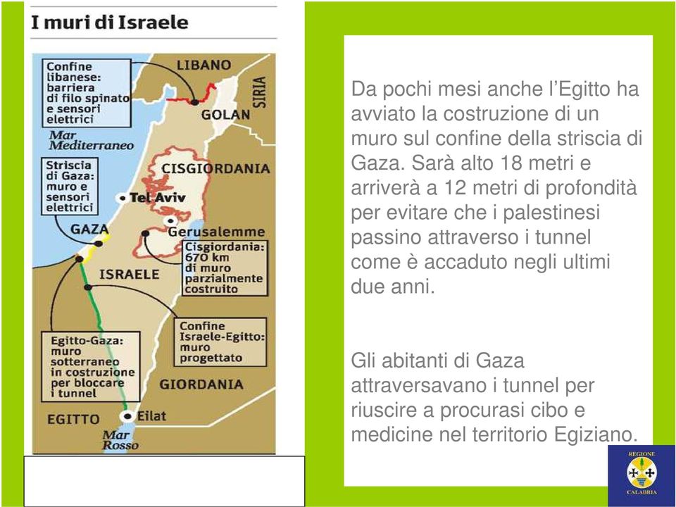 Sarà alto 18 metri e arriverà a 12 metri di profondità per evitare che i palestinesi