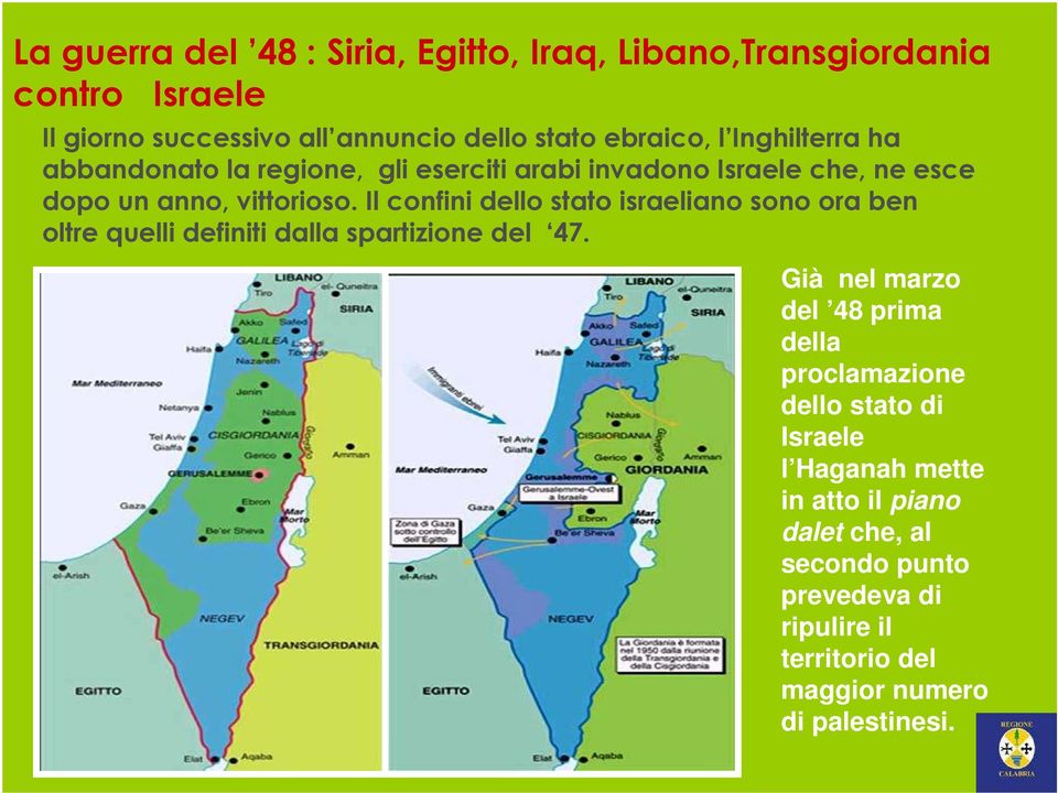 Il confini dello stato israeliano sono ora ben oltre quelli definiti dalla spartizione del 47.