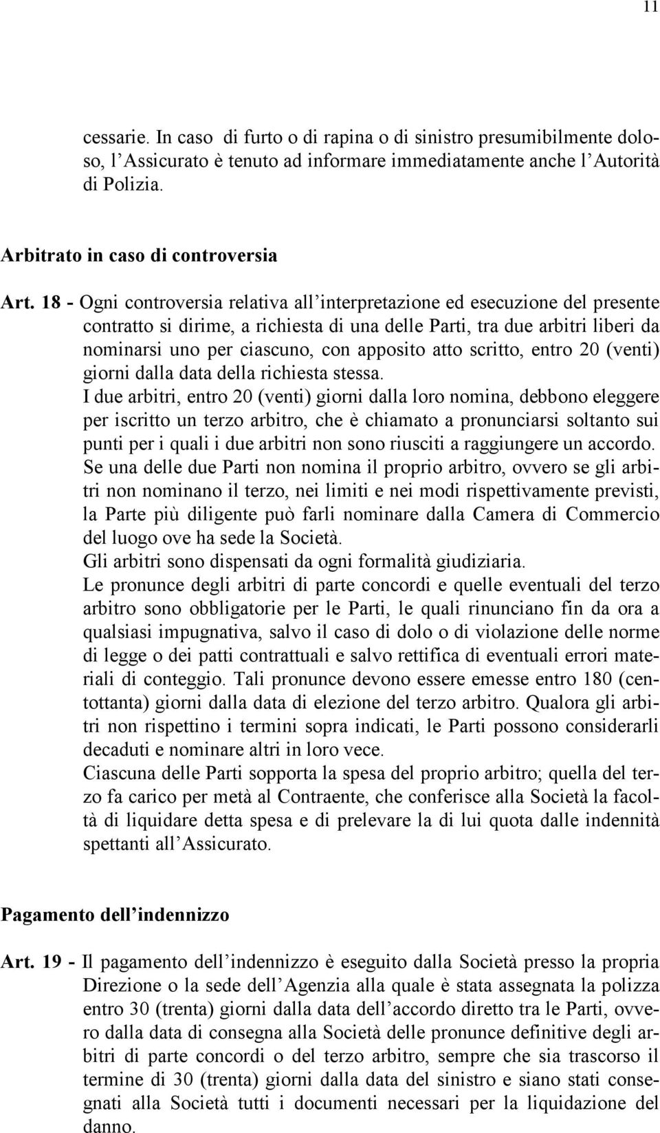 atto scritto, entro 20 (venti) giorni dalla data della richiesta stessa.