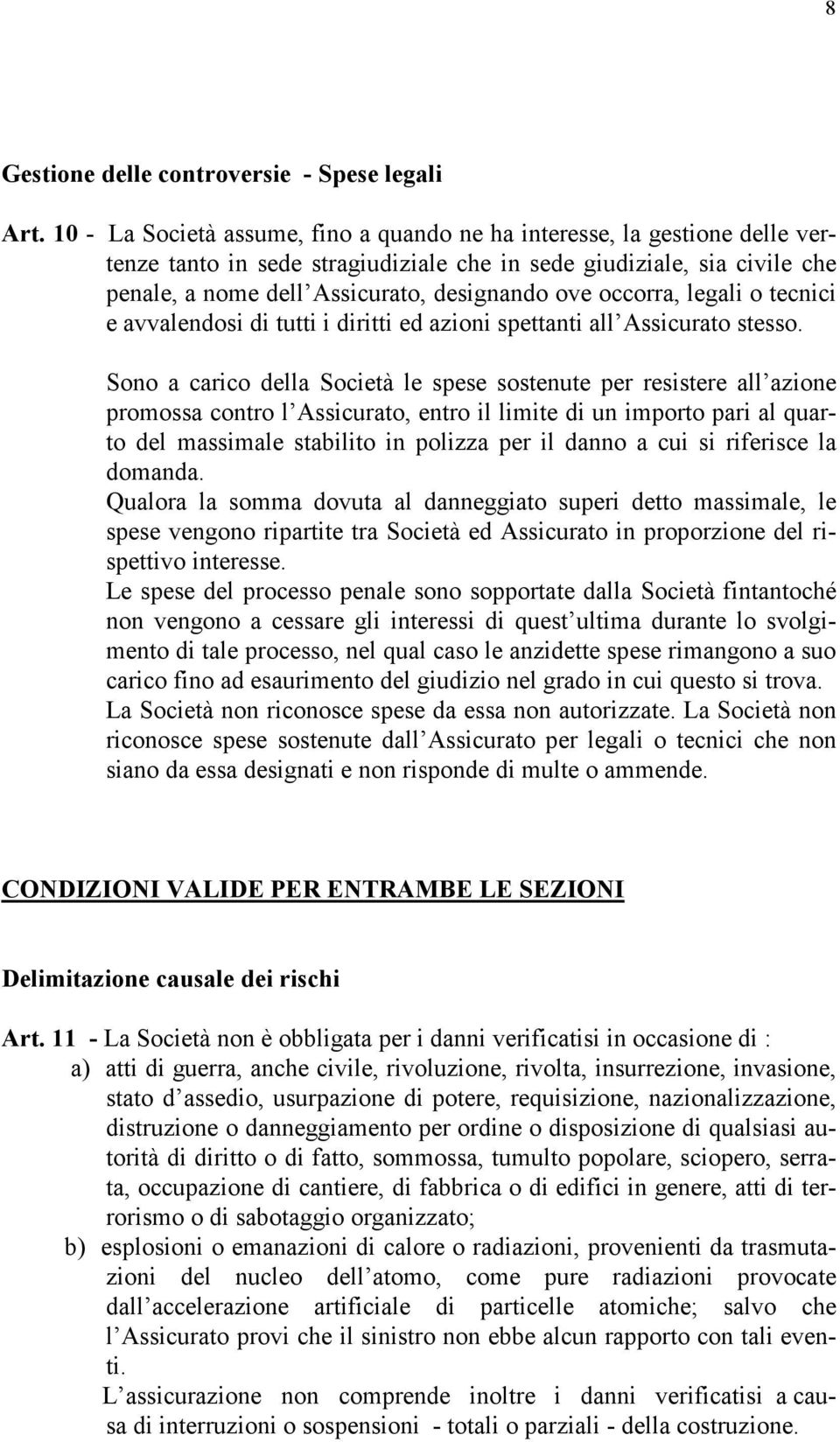 occorra, legali o tecnici e avvalendosi di tutti i diritti ed azioni spettanti all Assicurato stesso.