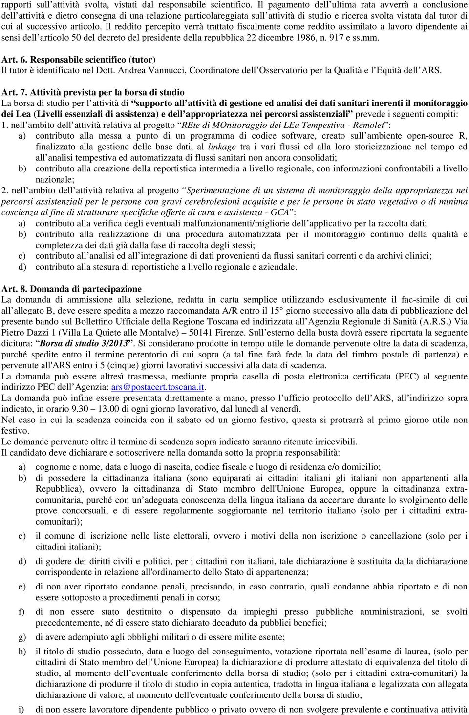 articolo. Il reddito percepito verrà trattato fiscalmente come reddito assimilato a lavoro dipendente ai sensi dell articolo 50 del decreto del presidente della repubblica 22 dicembre 1986, n.