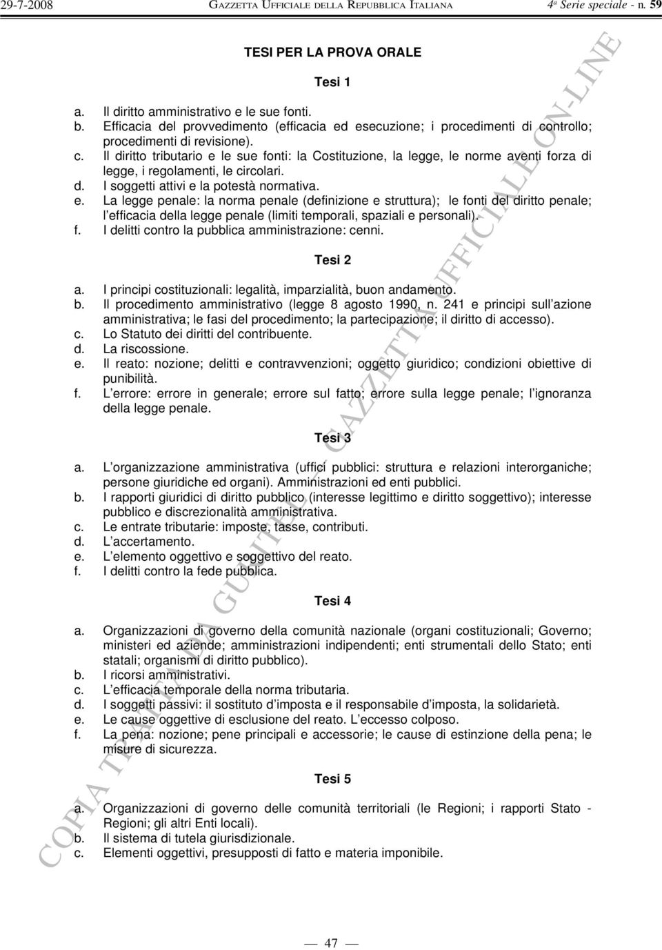 e. La legge penale: la norma penale (definizione e struttura); le fonti del diritto penale; l efficacia della legge penale (limiti temporali, spaziali e personali). f. I delitti contro la pubblica amministrazione: cenni.