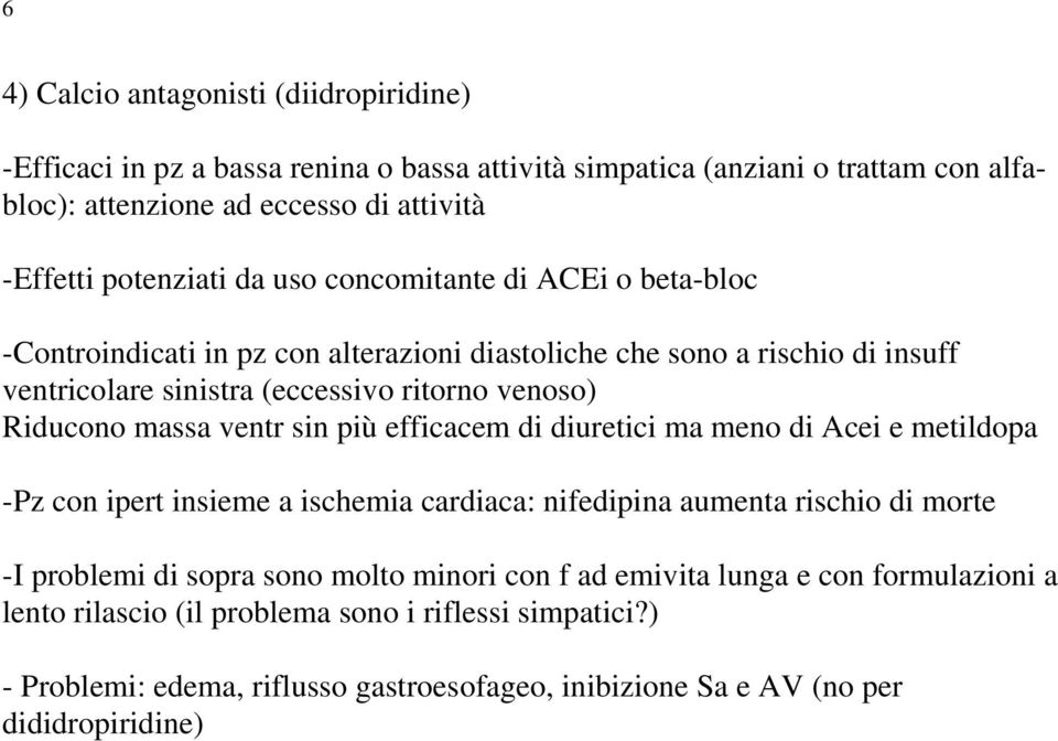 Riducono massa ventr sin più efficacem di diuretici ma meno di Acei e metildopa -Pz con ipert insieme a ischemia cardiaca: nifedipina aumenta rischio di morte -I problemi di sopra sono