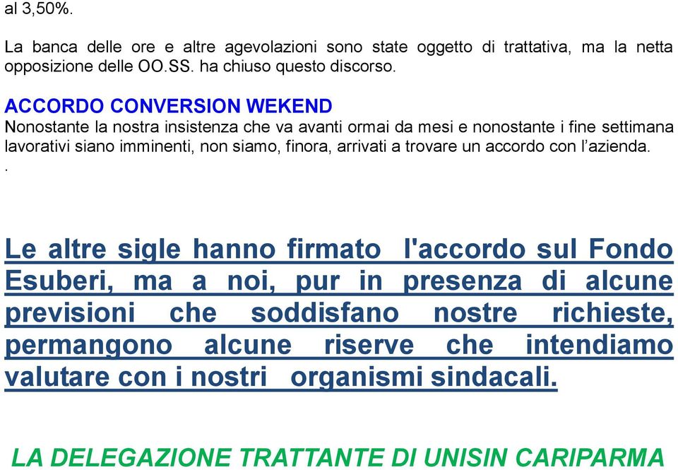 finora, arrivati a trovare un accordo con l azienda.