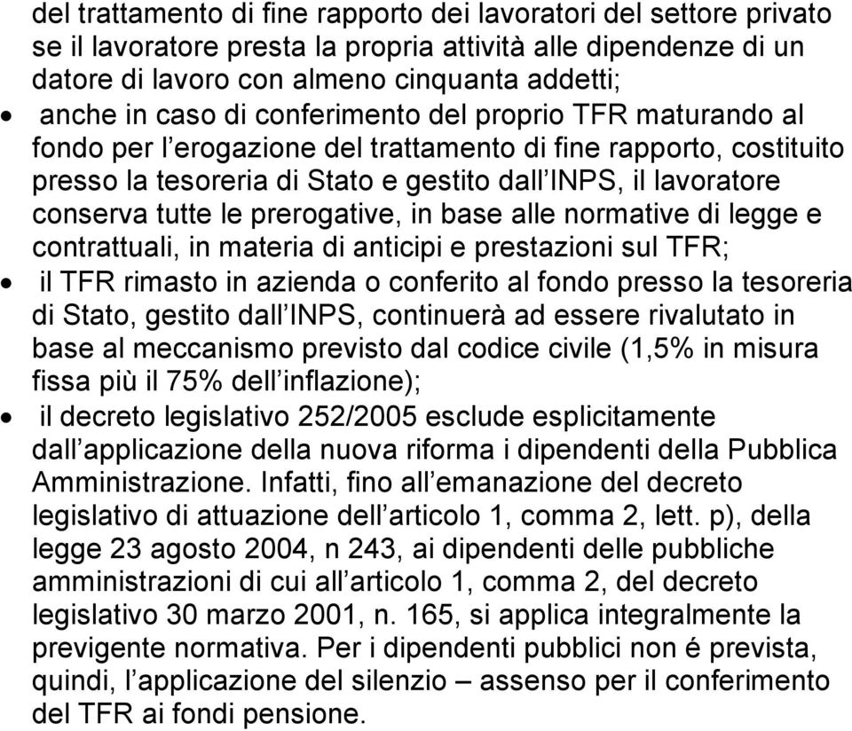 prerogative, in base alle normative di legge e contrattuali, in materia di anticipi e prestazioni sul TFR; il TFR rimasto in azienda o conferito al fondo presso la tesoreria di Stato, gestito dall