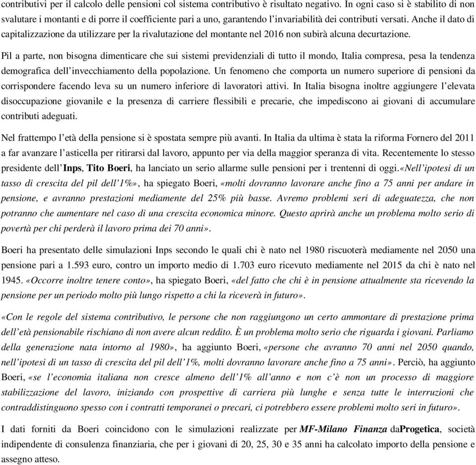 Anche il dato di capitalizzazione da utilizzare per la rivalutazione del montante nel 2016 non subirà alcuna decurtazione.