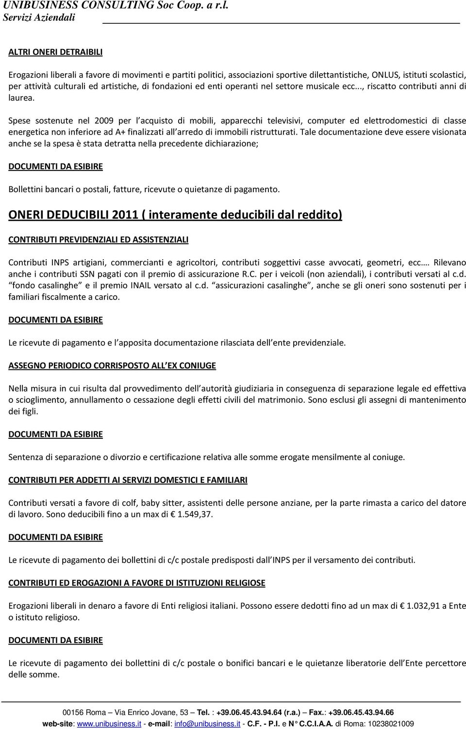 Spese sostenute nel 2009 per l acquisto di mobili, apparecchi televisivi, computer ed elettrodomestici di classe energetica non inferiore ad A+ finalizzati all arredo di immobili ristrutturati.