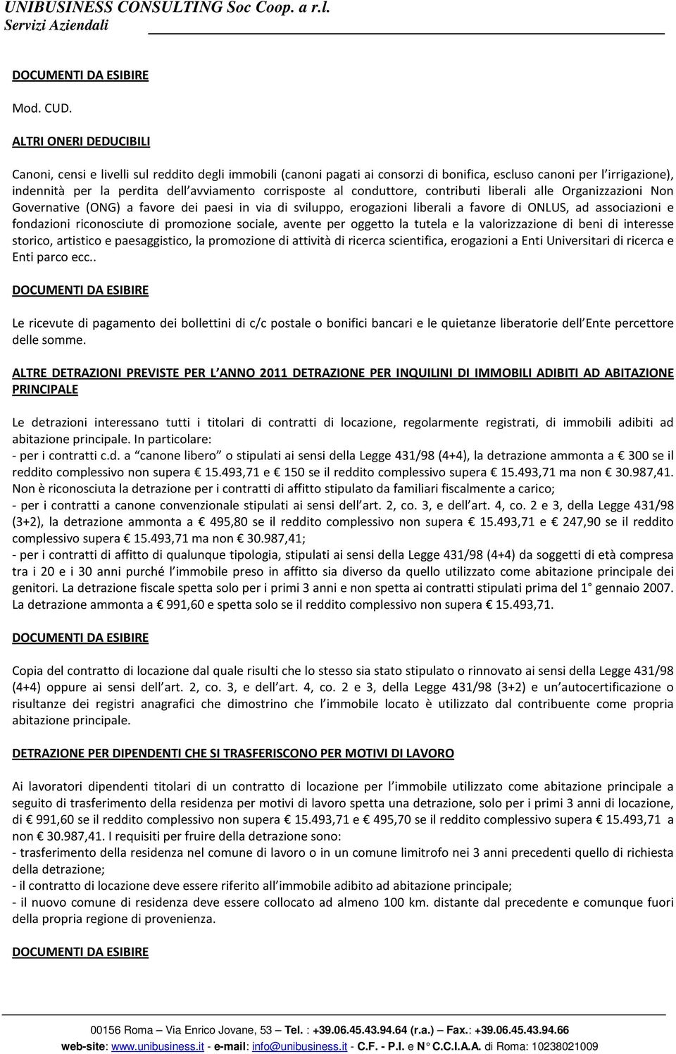 corrisposte al conduttore, contributi liberali alle Organizzazioni Non Governative (ONG) a favore dei paesi in via di sviluppo, erogazioni liberali a favore di ONLUS, ad associazioni e fondazioni