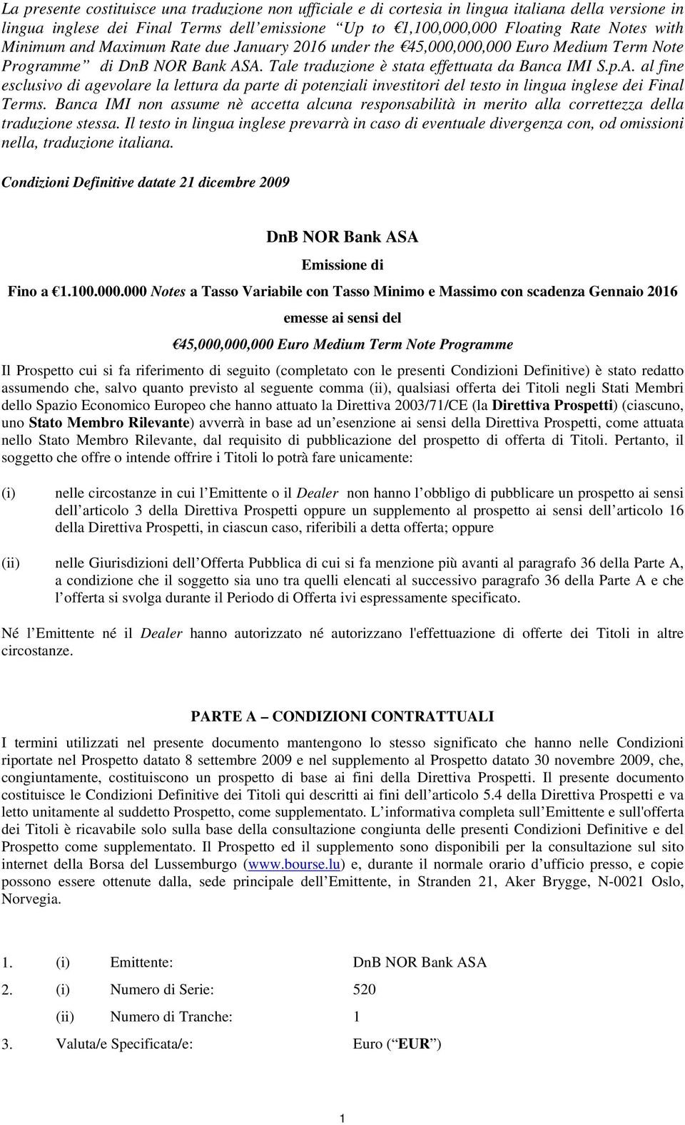 A. Tale traduzione è stata effettuata da Banca IMI S.p.A. al fine esclusivo di agevolare la lettura da parte di potenziali investitori del testo in lingua inglese dei Final Terms.