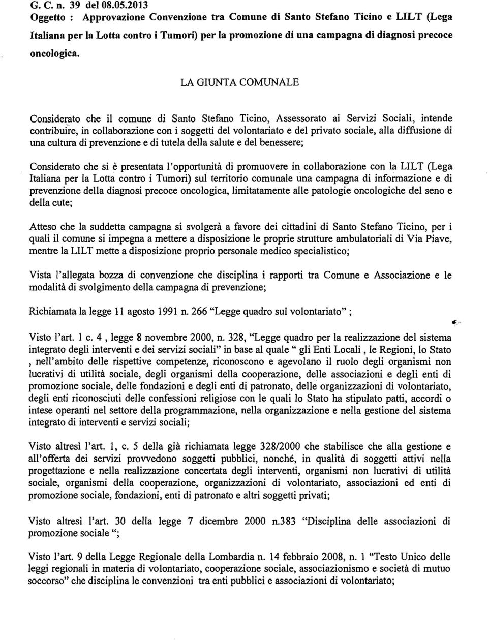 LA GIUNTA COMUNALE Considerato che il comune di Santo Stefano Ticino, Assessorato ai Servizi Sociali, intende contribuire, in collaborazione con i soggetti del volontariato e del privato sociale,