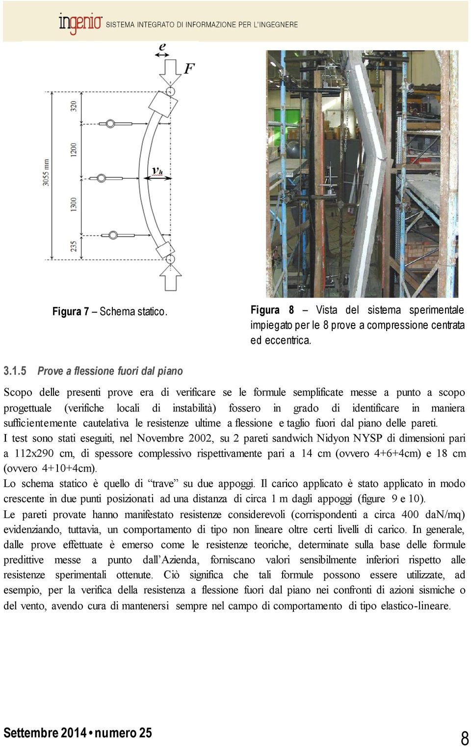 identificare in maniera sufficientemente cautelativa le resistenze ultime a flessione e taglio fuori dal piano delle pareti.