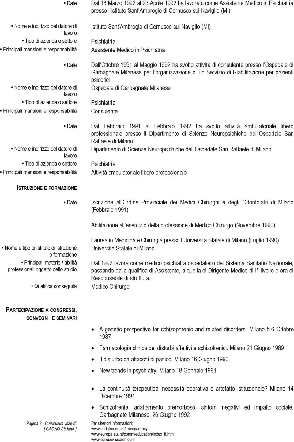 Ospedale di Garbagnate Milanese Consulente Dal Febbraio 1991 al Febbraio 1992 ha svolto attività ambulatoriale libero professionale presso il Dipartimento di Scienze Neuropsichiche dell Ospedale San