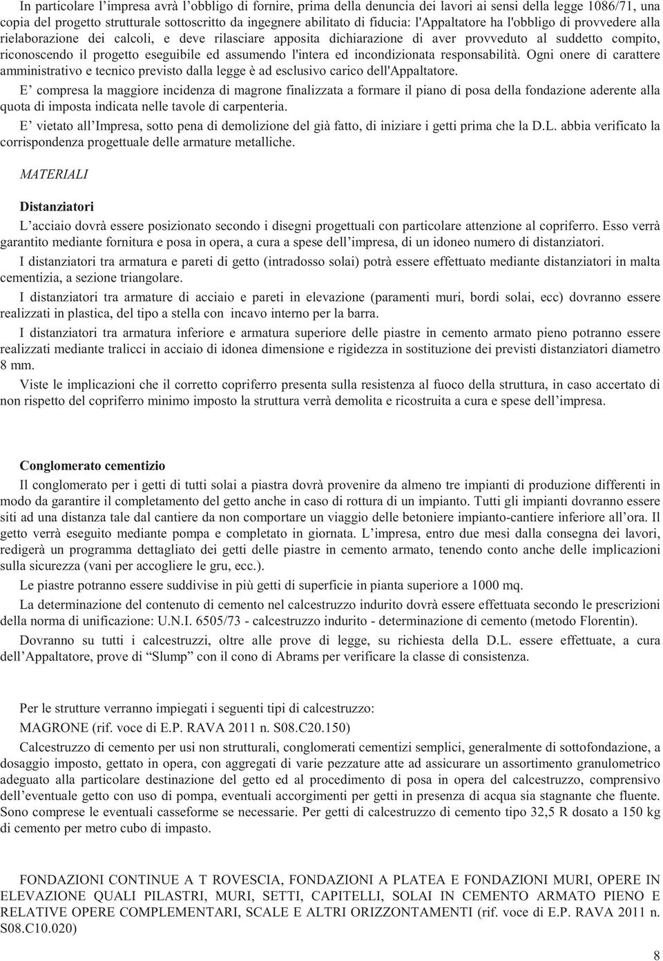 assumendo l'intera ed incondizionata responsabilità. Ogni onere di carattere amministrativo e tecnico previsto dalla legge è ad esclusivo carico dell'appaltatore.