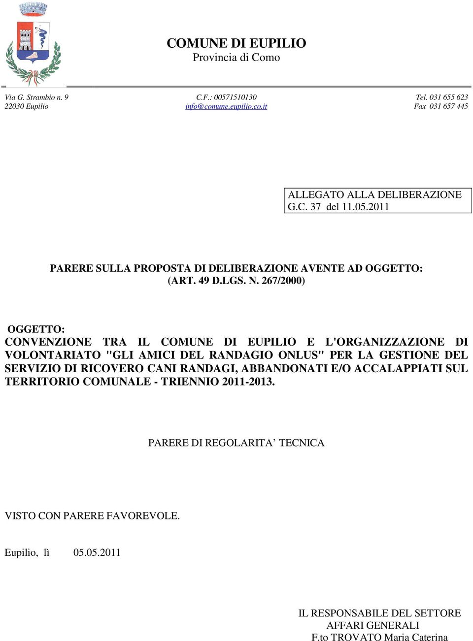 N. 267/2000) OGGETTO: CONVENZIONE TRA IL COMUNE DI EUPILIO E L'ORGANIZZAZIONE DI VOLONTARIATO "GLI AMICI DEL RANDAGIO ONLUS" PER LA GESTIONE DEL