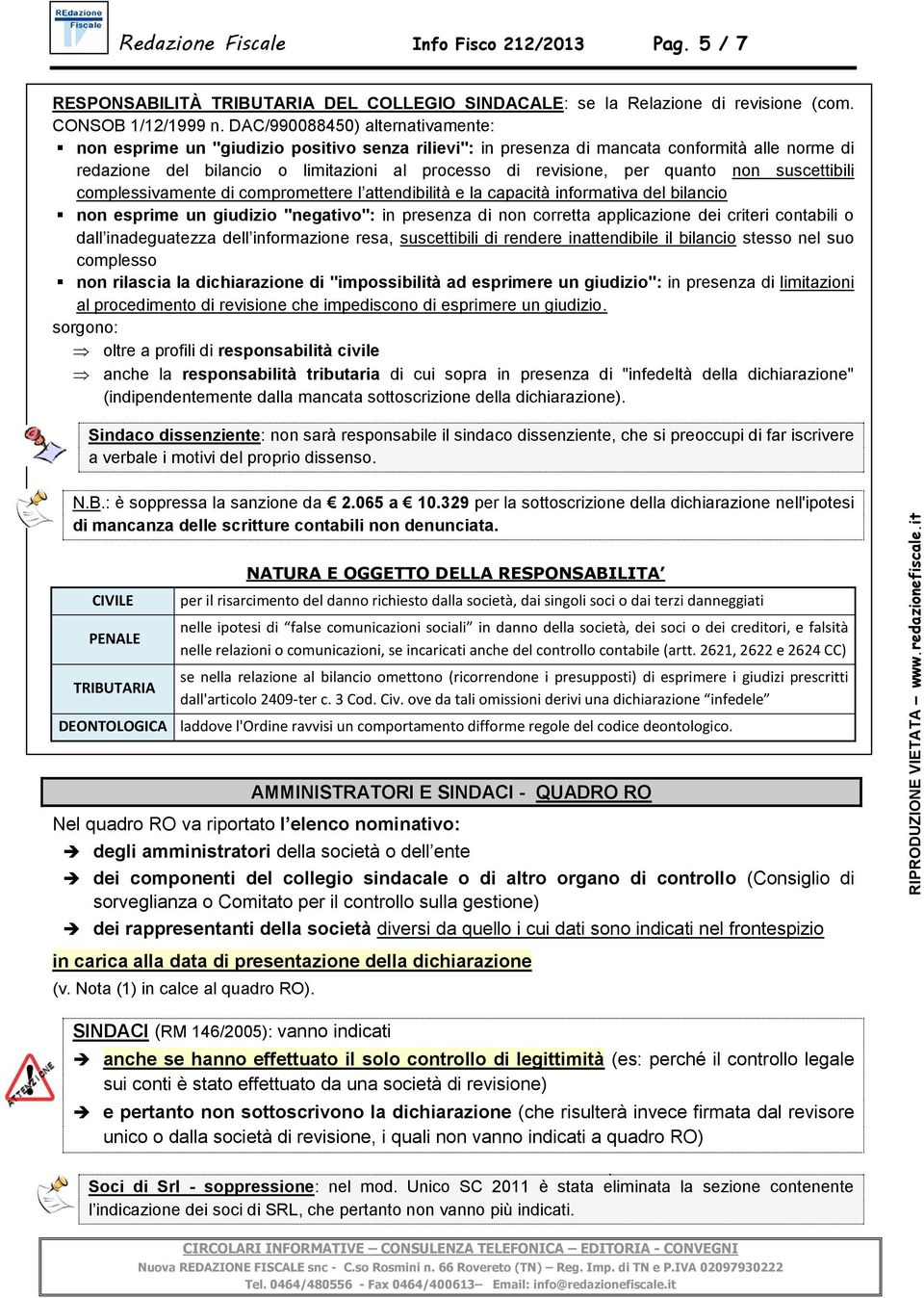 quanto non suscettibili complessivamente di compromettere l attendibilità e la capacità informativa del bilancio non esprime un giudizio "negativo": in presenza di non corretta applicazione dei