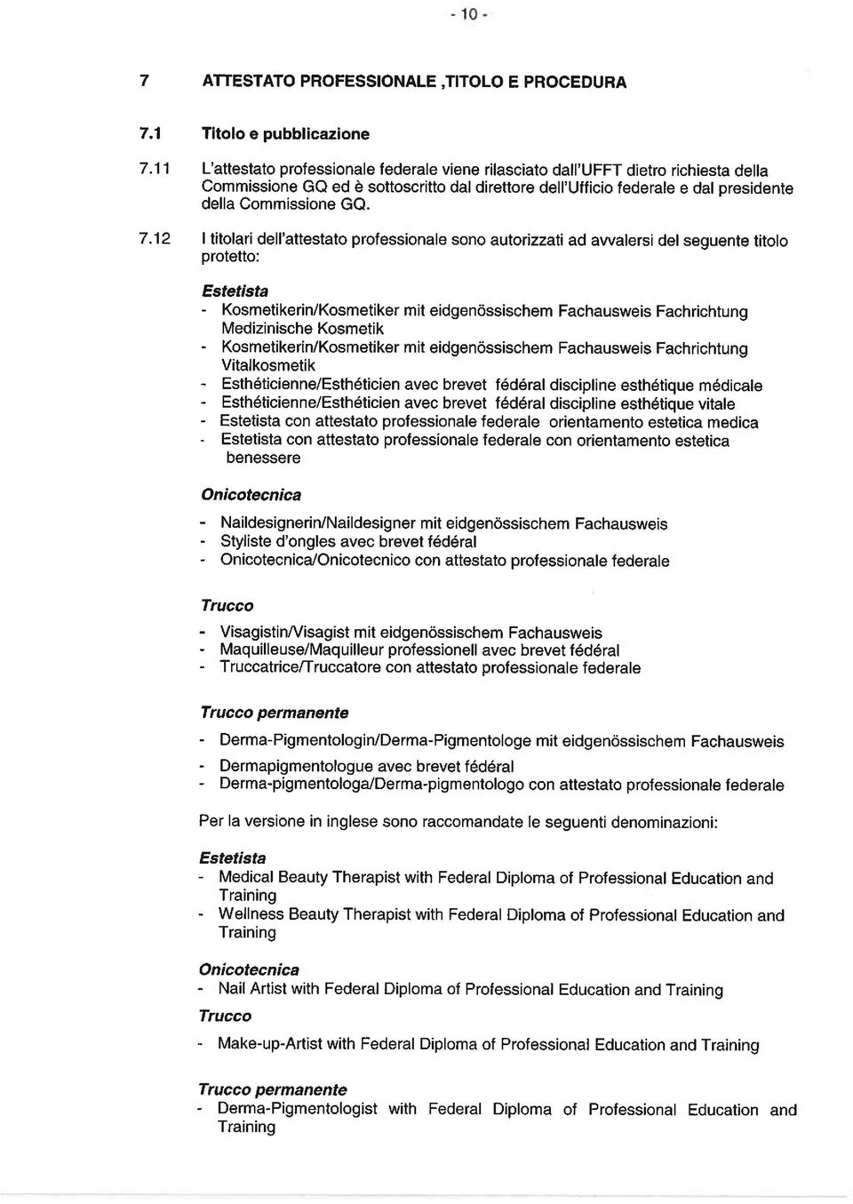 12 1 titolari dell attestato professionale sono autorizzati ad awalersi del seguente titolo protetto: Estetista - Kosmetikerin/Kosmetiker mit eidgenössischem Fachausweis Fachrichtung Medizinische