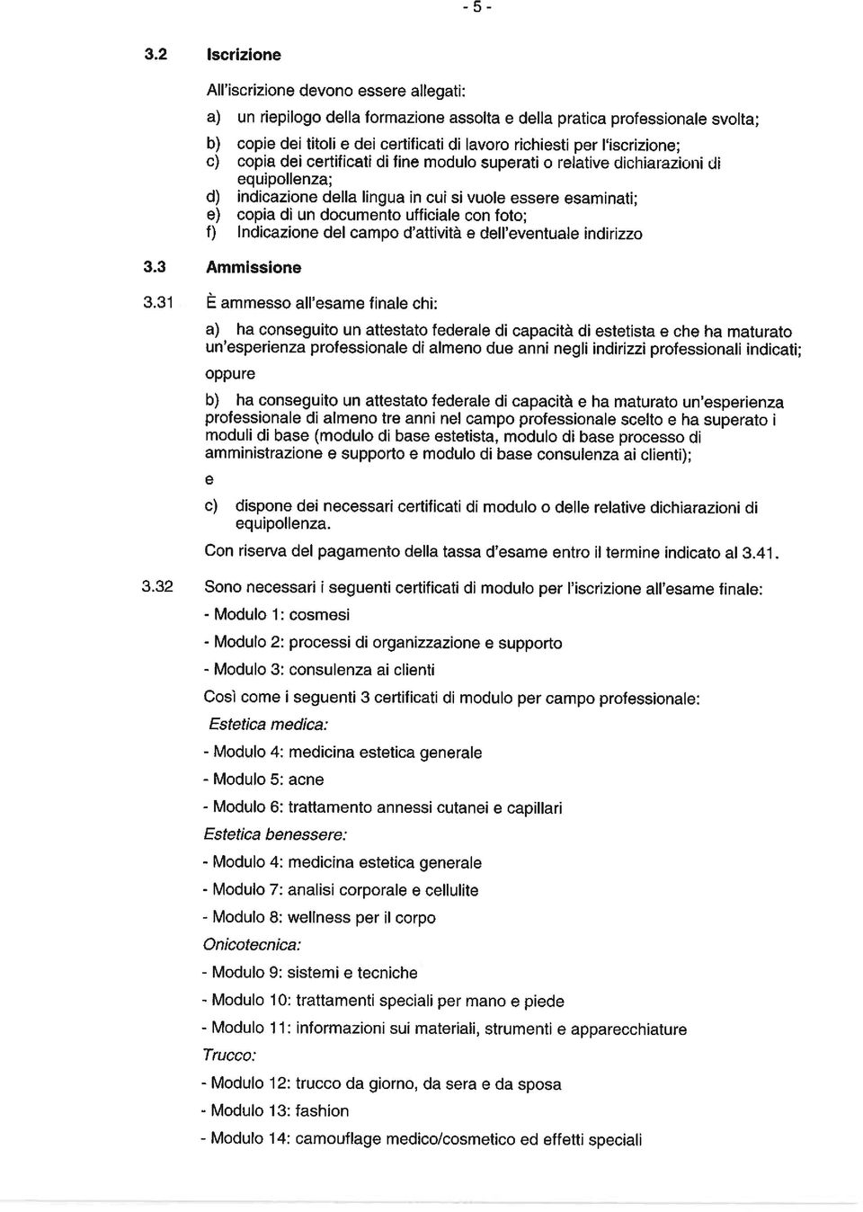 ufficiale con foto; f) Indicazione del campo d attivitä e dell eventuale indirizzo 3.3 Ammissione 3.