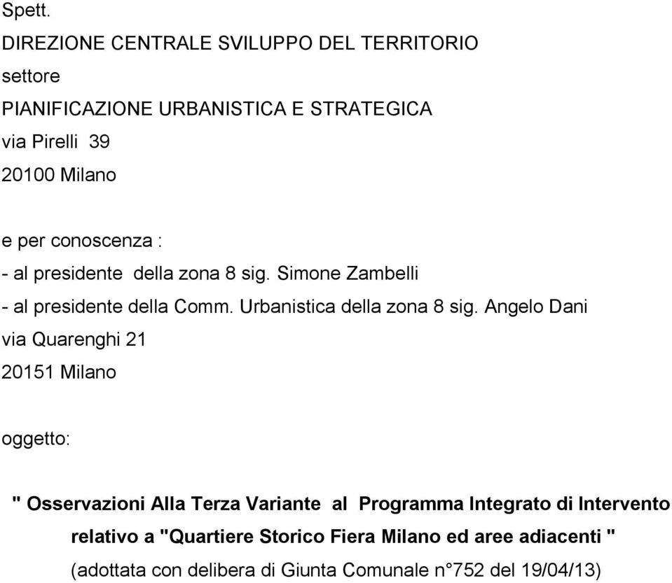 conoscenza : - al presidente della zona 8 sig. Simone Zambelli - al presidente della Comm. Urbanistica della zona 8 sig.