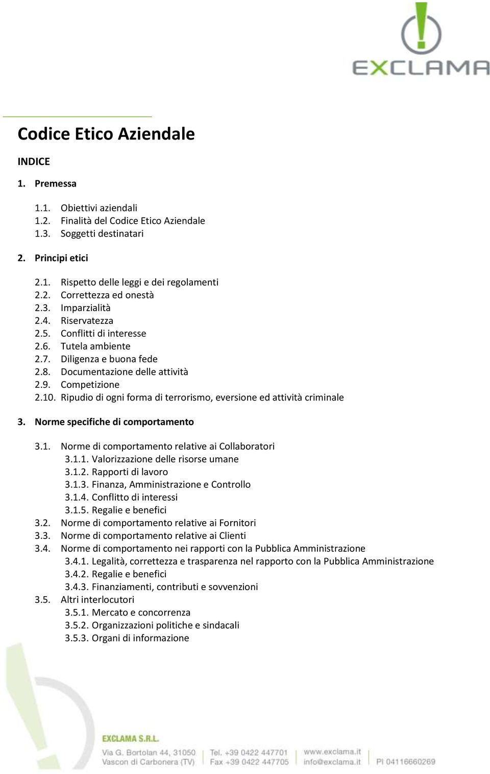 Ripudio di ogni forma di terrorismo, eversione ed attività criminale 3. Norme specifiche di comportamento 3.1. Norme di comportamento relative ai Collaboratori 3.1.1. Valorizzazione delle risorse umane 3.