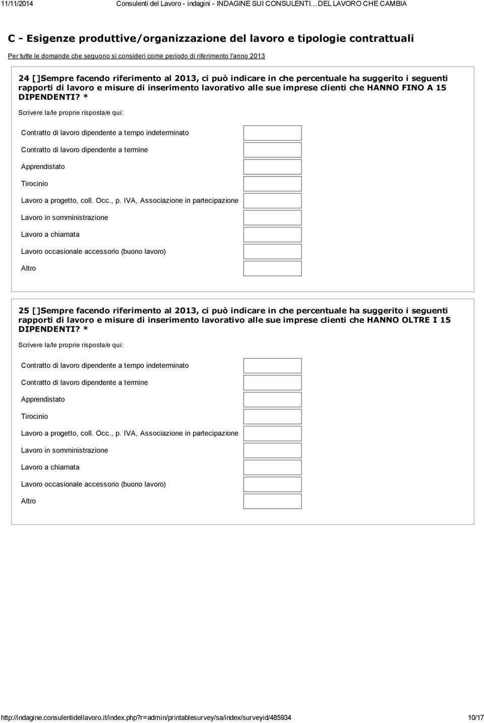 * Scrivere la/le proprie risposta/e qui: Contratto di lavoro dipendente a tempo indeterminato Contratto di lavoro dipendente a termine Apprendistato Tirocinio Lavoro a progetto, coll. Occ., p.