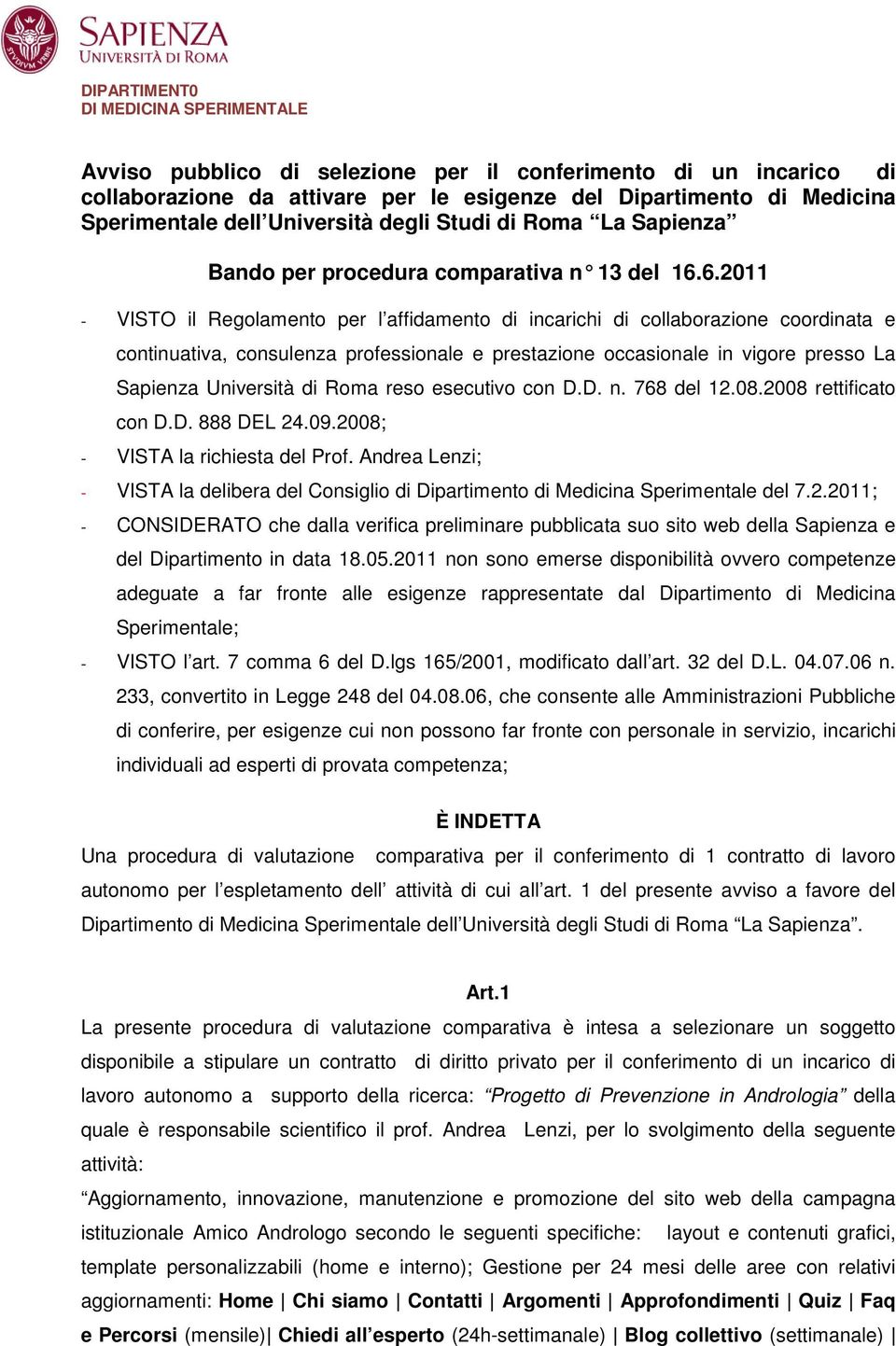 6.201 1 - VISTO il Regolamento per l affidamento di incarichi di collaborazione coordinata e continuativa, consulenza professionale e prestazione occasionale in vigore presso La Sapienza Università