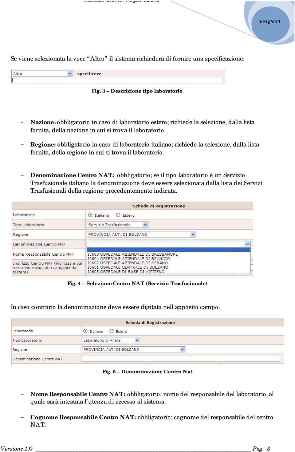 - Regione: obbligatorio in caso di laboratorio italiano; richiede la selezione, dalla lista fornita, della regione in cui si trova il laboratorio.