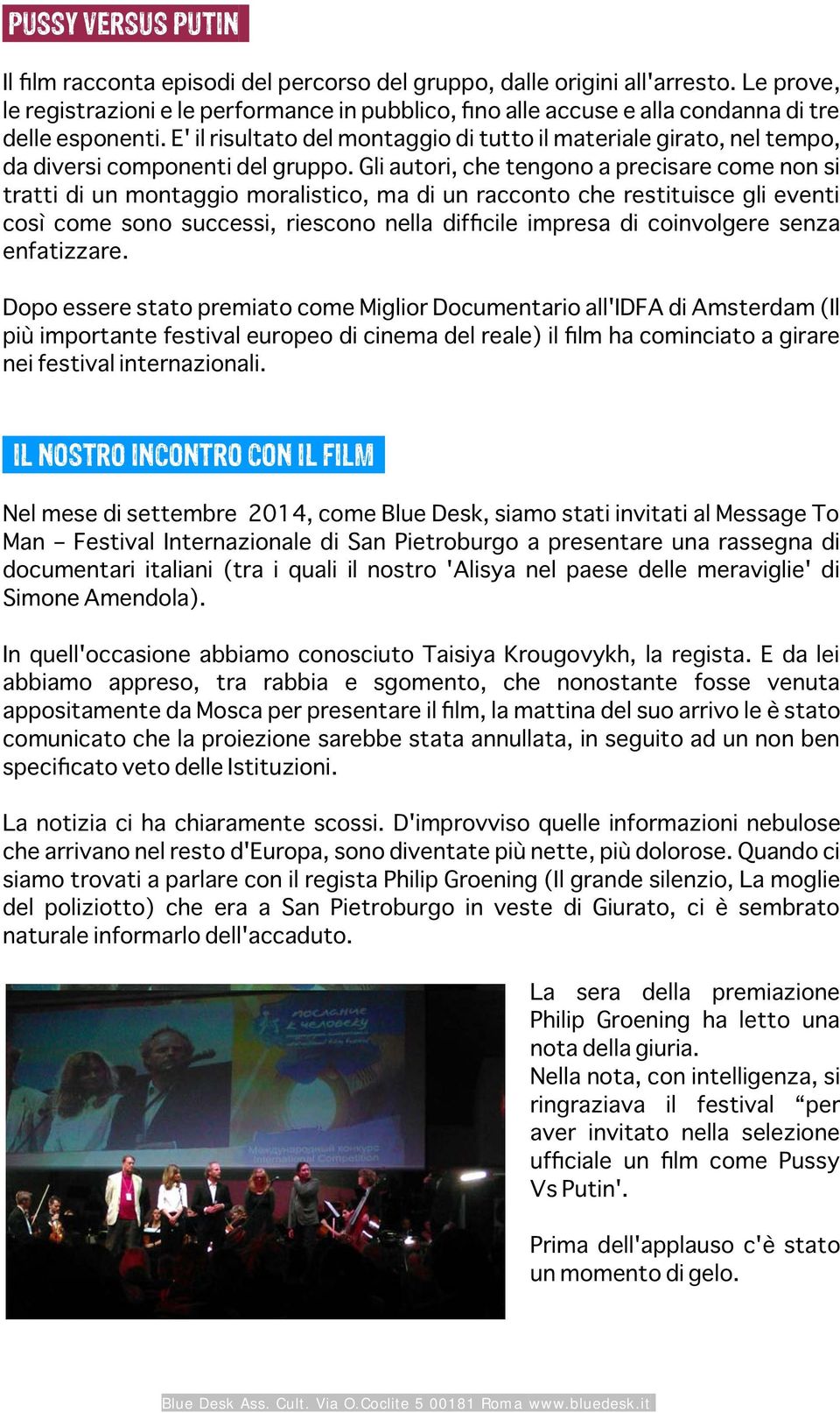 E' il risultato del montaggio di tutto il materiale girato, nel tempo, da diversi componenti del gruppo.