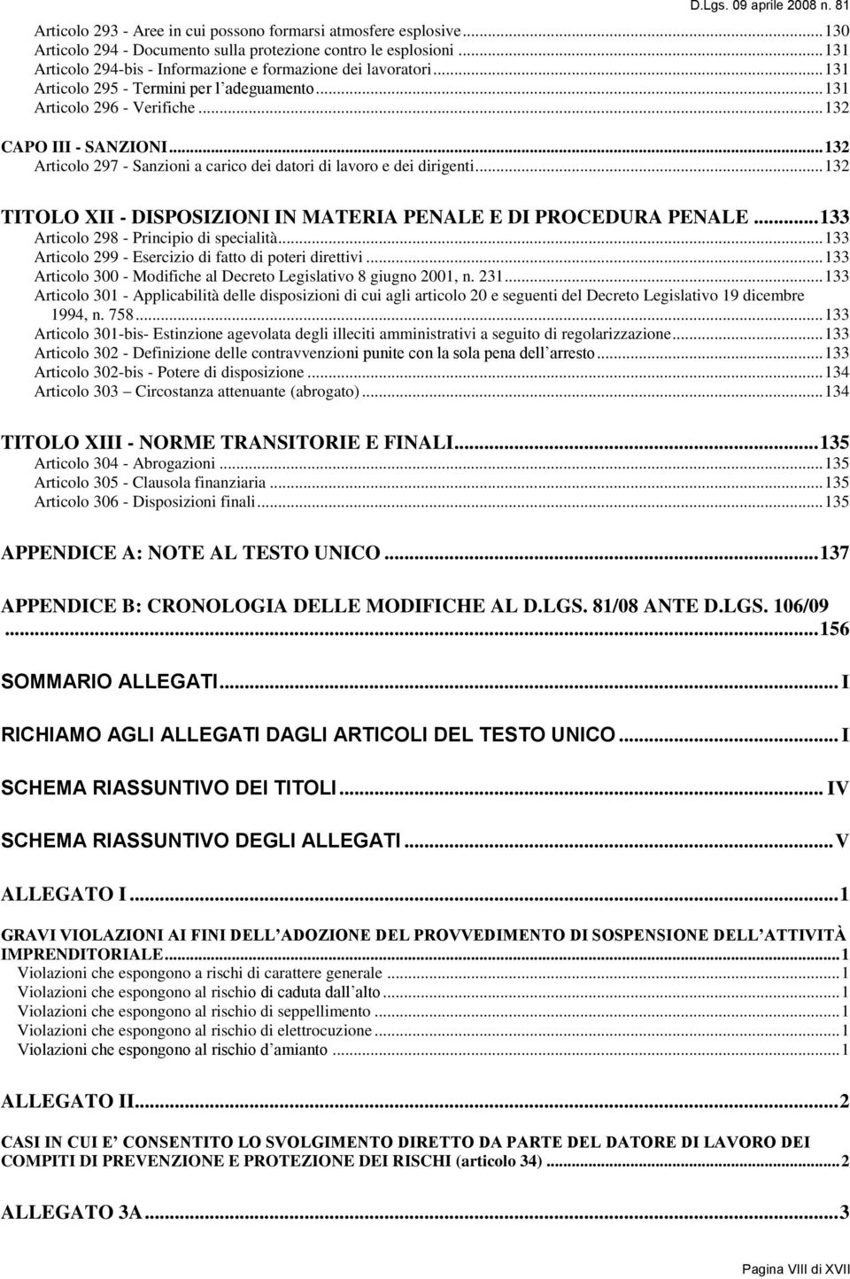 .. 132 Articolo 297 - Sanzioni a carico dei datori di lavoro e dei dirigenti... 132 TITOLO XII - DISPOSIZIONI IN MATERIA PENALE E DI PROCEDURA PENALE... 133 Articolo 298 - Principio di specialità.