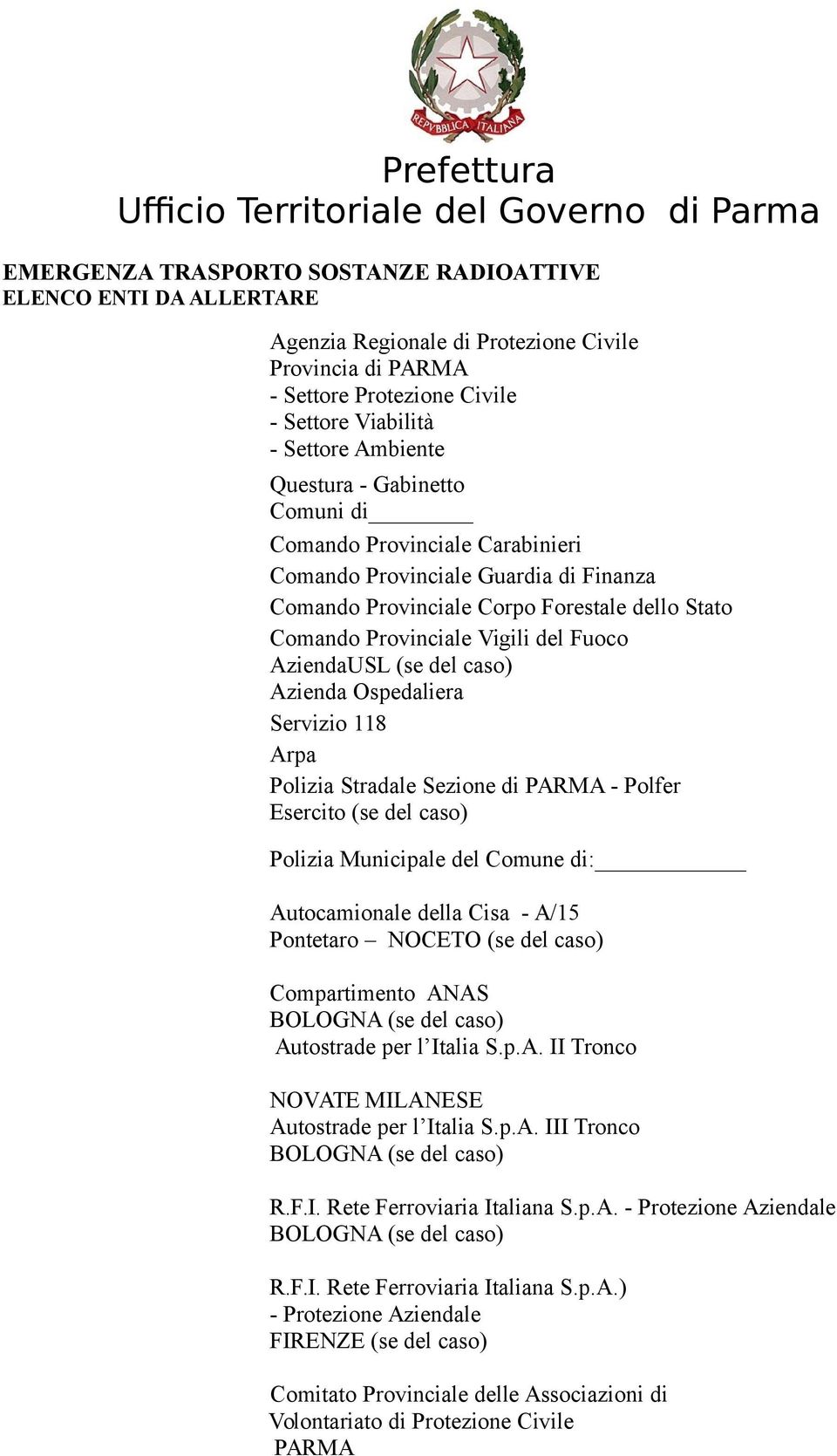 caso) Azienda Ospedaliera Servizio 118 Arpa Polizia Stradale Sezione di - Polfer Esercito (se del caso) Polizia Municipale del Comune di: Autocamionale della Cisa - A/15 Pontetaro NOCETO (se del