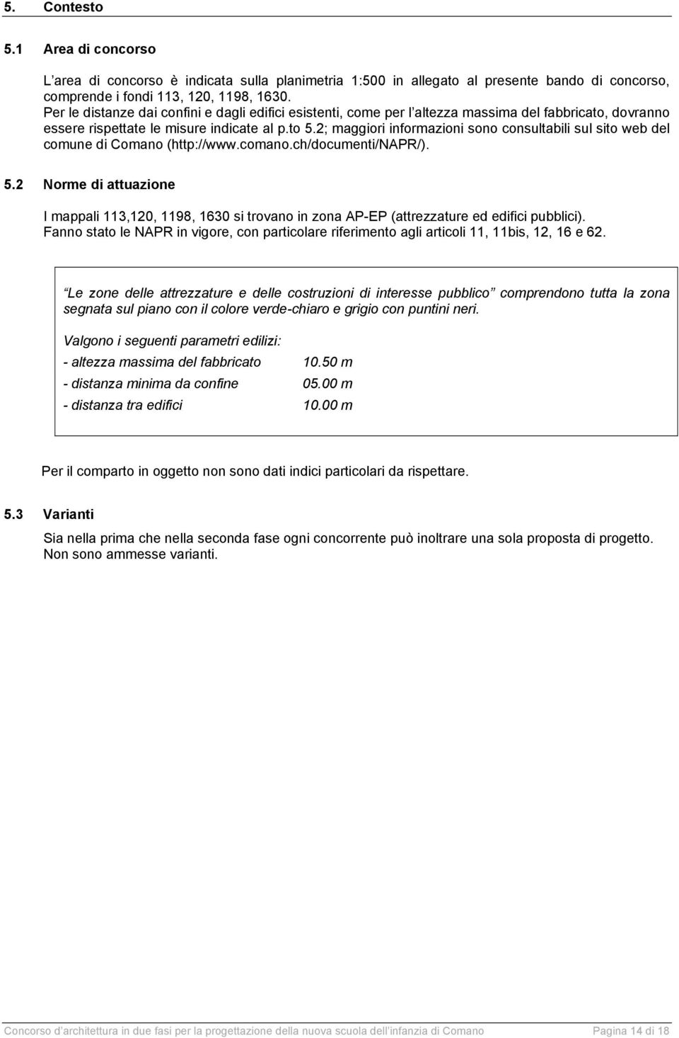 2; maggiori informazioni sono consultabili sul sito web del comune di Comano (http://www.comano.ch/documenti/napr/). 5.